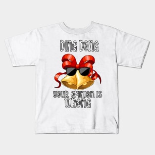 Ding dong your opinion is wrong Kids T-Shirt